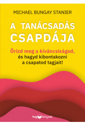 A tanácsadás csapdája - Őrizd meg a kíváncsiságod, és hagyd kibontakozni a csapatod tagjait!