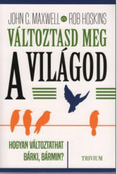 Változtasd meg a világod - Hogyan változtathat bárki, bármin?