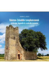 Balaton-felvidéki templomromok öröksége, legendái és szakrális üzenetei