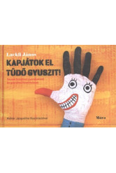 KAPJÁTOK EL TÜDŐ GYUSZIT! /VERSEK FELNŐTTES GYEREKEKNEK ÉS GYEREKES FELNŐTTEKNEK