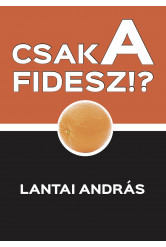 CSAK A FIDESZ!? (e-könyv)