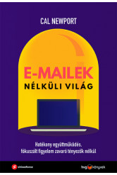 E-mailek nélküli világ - Hatékony együttműködés, fókuszált figyelem zavaró tényezők nélkül