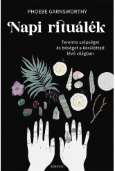 Napi rituálék - Teremts szépséget és bőséget a körülötted lévő világban