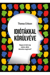 Idiótákkal körülvéve - Hogyan értsük meg azokat, akiket lehetetlen megérteni? (új kiadás)