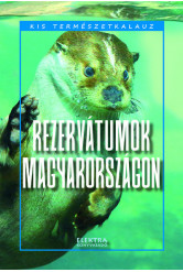 Rezervátumok Magyarországon - Kis természetkalauz