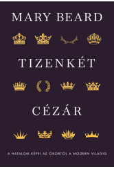 Tizenkét cézár - A hatalom képei az ókortól a modern világig
