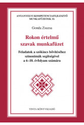 Rokon értelmű szavak munkafüzet - Feladatok a szókincs bővítéséhez szinonimák segítségével a 6-10. évfolyam számára