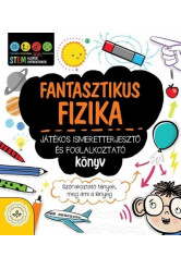 Fantasztikus fizika - Játékos ismeretterjesztő és foglalkoztató könyv